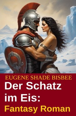 Der Schatz im Eis: Fantasy Roman (eBook, ePUB) - Bisbee, Eugene Shade