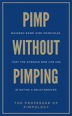 Pimp Without Pimping: Watered Down Pimp Principles That The Average Man Can Use In Dating & Relationships (The Hall Of Fame Game Collection, #8) (eBook, ePUB) Pimp Without Pimping: Watered Down Pimp Principles That The Average Man Can Use In Dating & Relationships (The Hall Of Fame Game Collection, #8) (eBook, ePUB)