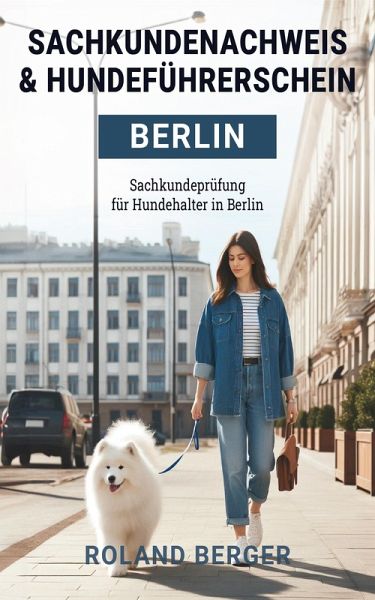 Sachkundenachweis und Hundeführerschein Berlin (eBook, ePUB) Sachkundenachweis und Hundeführerschein Berlin (eBook, ePUB)