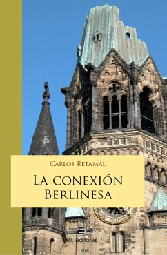 La conexión berlinesa: solo las amapolas y el amor son eternos (eBook, ePUB) - Retamal, Carlos