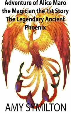 Adventure of Alice Maro the Magician The 1st Story: Phoenix (eBook, ePUB) - Symilton, Amy