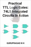 Practical TTL Logic Gates: 74LS Integrated Circuits in Action (eBook, ePUB) Practical TTL Logic Gates: 74LS Integrated Circuits in Action (eBook, ePUB)