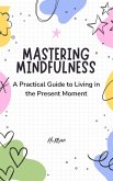 Mastering Mindfulness (eBook, ePUB) Mastering Mindfulness (eBook, ePUB)