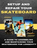 Setup And Repair Your Skateboard (eBook, ePUB) Setup And Repair Your Skateboard (eBook, ePUB)