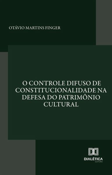 O controle difuso de constitucionalidade na defesa do patrimônio cultural (eBook, ePUB)