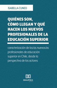 Cover Quiénes son, cómo llegan y qué hacen los nuevos profesionales de la educación superior (eBook, ePUB)