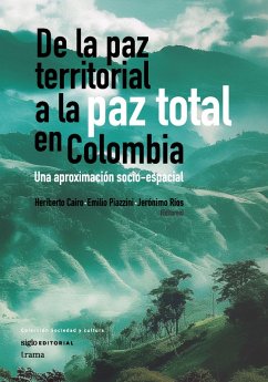 De la paz territorial a la paz total en Colombia (eBook, ePUB) - Cairo, Heriberto; Piazzini, Emilio; Ríos, Jerónimo