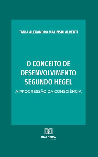 O conceito de desenvolvimento segundo Hegel (eBook, ePUB) O conceito de desenvolvimento segundo Hegel (eBook, ePUB)