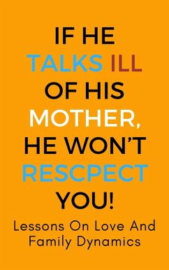 If He Talks Ill Of His Mother, He Won't Respect You!: Lessons On Love And Family Dynamics (eBook, ePUB) - Arthur, Franc