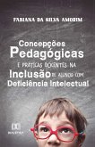 Concepções Pedagógicas e Práticas Docentes na Inclusão de Alunos com Deficiência Intelectual (eBook, ePUB) Concepções Pedagógicas e Práticas Docentes na Inclusão de Alunos com Deficiência Intelectual (eBook, ePUB)