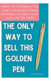 The Only Way to Sell This Golden Pen : Master the Techniques That Lead to Successful Closing and Ensure You Don't Leave Money on the Table (eBook, ePUB)