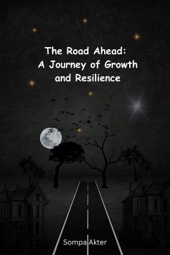 The Road Ahead: A Journey of Growth and Resilience (eBook, ePUB) - Akter, Sompa