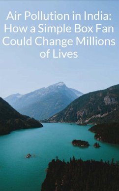 Cover Air Pollution in India: How a Simple Box Fan Could Change Millions of Lives (eBook, ePUB)