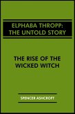 Elphaba Thropp, The Untold Story: The Rise of the Wicked Witch (eBook, ePUB) Elphaba Thropp, The Untold Story: The Rise of the Wicked Witch (eBook, ePUB)