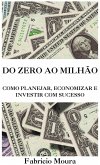Do Zero ao Milhão: Como Planejar, Economizar e Investir com Sucesso (eBook, ePUB) Do Zero ao Milhão: Como Planejar, Economizar e Investir com Sucesso (eBook, ePUB)