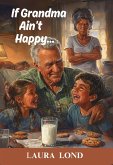 If Grandma Ain't Happy... (eBook, ePUB) If Grandma Ain't Happy... (eBook, ePUB)