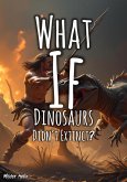 What If Dinosaurs Didn't Go Extinct? (eBook, ePUB) What If Dinosaurs Didn't Go Extinct? (eBook, ePUB)
