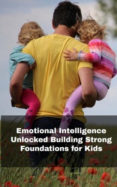 Cover Emotional Intelligence Unlocked: Building Strong Foundations for Kids (eBook, ePUB)