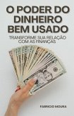 O Poder do Dinheiro Bem Usado: Transforme sua Relação com as Finanças (eBook, ePUB) O Poder do Dinheiro Bem Usado: Transforme sua Relação com as Finanças (eBook, ePUB)
