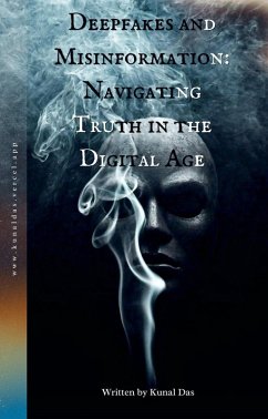 Deepfakes and Misinformation: Navigating Truth in the Digital Age (eBook, ePUB) - Das, Kunal