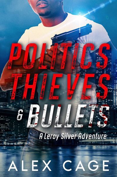 Politics Thieves & Bullets (Leroy Silver, #3) (eBook, ePUB)