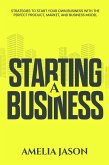 Starting A Business: Strategies to Start Your Own Business With The Perfect Product, Market, and Business Model (Dummies Business Startup Guide, #2) (eBook, ePUB) Starting A Business: Strategies to Start Your Own Business With The Perfect Product, Market, and Business Model (Dummies Business Startup Guide, #2) (eBook, ePUB)