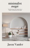 Minimalist Magic, Transforming Your Space into a Haven of Simplicity and Style (eBook, ePUB)