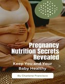 Pregnancy Nutrition Secrets Revealed (eBook, ePUB) Pregnancy Nutrition Secrets Revealed (eBook, ePUB)