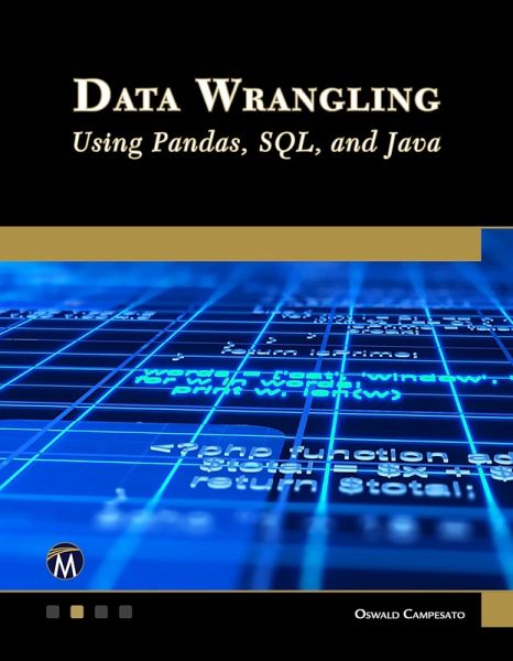Data Wrangling Using Pandas, SQL, and Java (eBook, PDF) Data Wrangling Using Pandas, SQL, and Java (eBook, PDF)