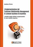 L'implementazione del Customer Relationship Management in contesti business to business (eBook, ePUB) L'implementazione del Customer Relationship Management in contesti business to business (eBook, ePUB)