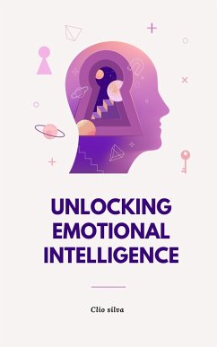 Unlocking Emotional Intelligence (eBook, ePUB) - Silva, Clio