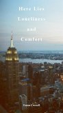 Here Lies Loneliness and Comfort (eBook, ePUB) Here Lies Loneliness and Comfort (eBook, ePUB)