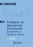 Problemi di Meccanica Strutturale. Iperstatiche e calcolo a rottura (eBook, ePUB) Problemi di Meccanica Strutturale. Iperstatiche e calcolo a rottura (eBook, ePUB)