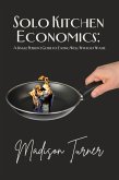 Solo Kitchen Economics: A Single Person's Guide to Eating Well Without Waste (eBook, ePUB) Solo Kitchen Economics: A Single Person's Guide to Eating Well Without Waste (eBook, ePUB)