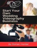 Start Your Own Wedding Videography Business (eBook, ePUB)