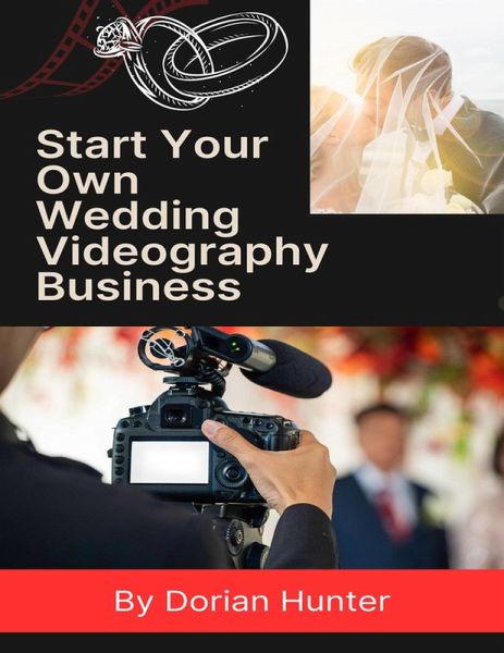 Start Your Own Wedding Videography Business (eBook, ePUB)