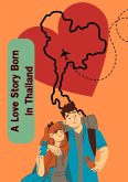 A Love Story Born in Thailand (eBook, ePUB) A Love Story Born in Thailand (eBook, ePUB)