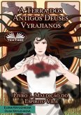 A Terra Dos Antigos Deuses Vyrajianos. Livro 3. Maldição Do Espírito Vila (eBook, ePUB) A Terra Dos Antigos Deuses Vyrajianos. Livro 3. Maldição Do Espírito Vila (eBook, ePUB)