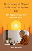 The Minimalist Monk's Guide to a Clutter-Free Life: Zen Approach to a Tidy Home & Mind (eBook, ePUB) The Minimalist Monk's Guide to a Clutter-Free Life: Zen Approach to a Tidy Home & Mind (eBook, ePUB)