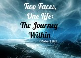 Two Faces, One Life: The Journey Within (eBook, ePUB) Two Faces, One Life: The Journey Within (eBook, ePUB)