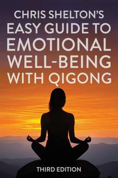 Chris Shelton's Easy Guide to Emotional Well-being with Qigong: Third Edition (eBook, ePUB) - Shelton, Chris