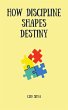 How Discipline Shapes Destiny (eBook,... - Bild 1