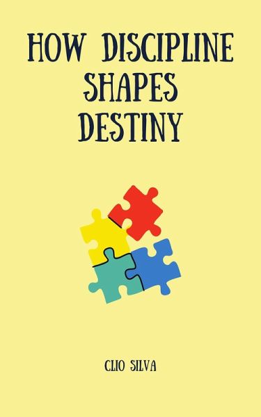How Discipline Shapes Destiny (eBook, ePUB) How Discipline Shapes Destiny (eBook, ePUB)