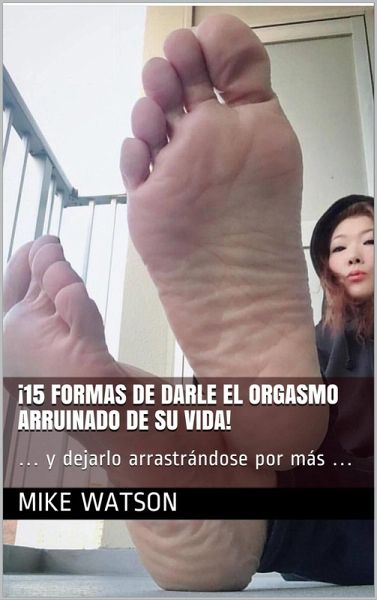 ¡15 formas de darle el orgasmo arruinado de su vida! (eBook, ePUB)