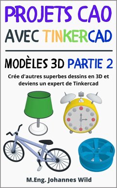 Projets CAO avec Tinkercad   Modèles 3D Partie 2 (eBook, ePUB) - Wild, M. Eng. Johannes