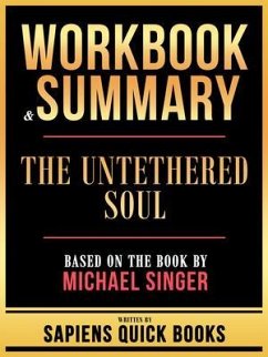 Workbook & Summary - The Untethered Soul - Based On The Book By Michael Singer (eBook, ePUB) - Sapiens Quick Books