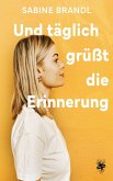 Und täglich grüßt die Erinnerung (eBook, ePUB) Und täglich grüßt die Erinnerung (eBook, ePUB)