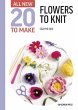 All-New Twenty to Make: Flowers to Knit... - Bild 1