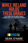 While Ireland Holds These Graves (eBook, ePUB) While Ireland Holds These Graves (eBook, ePUB)