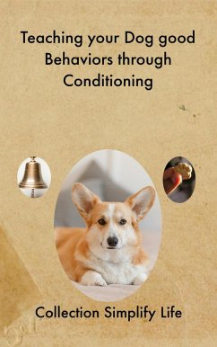 Teaching your Dog good Behaviors through Conditioning (eBook, ePUB) - Life, Collection Simplify